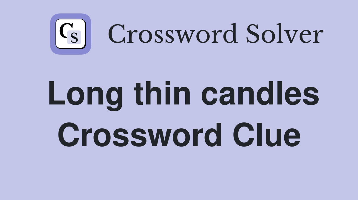 Long thin candles Crossword Clue