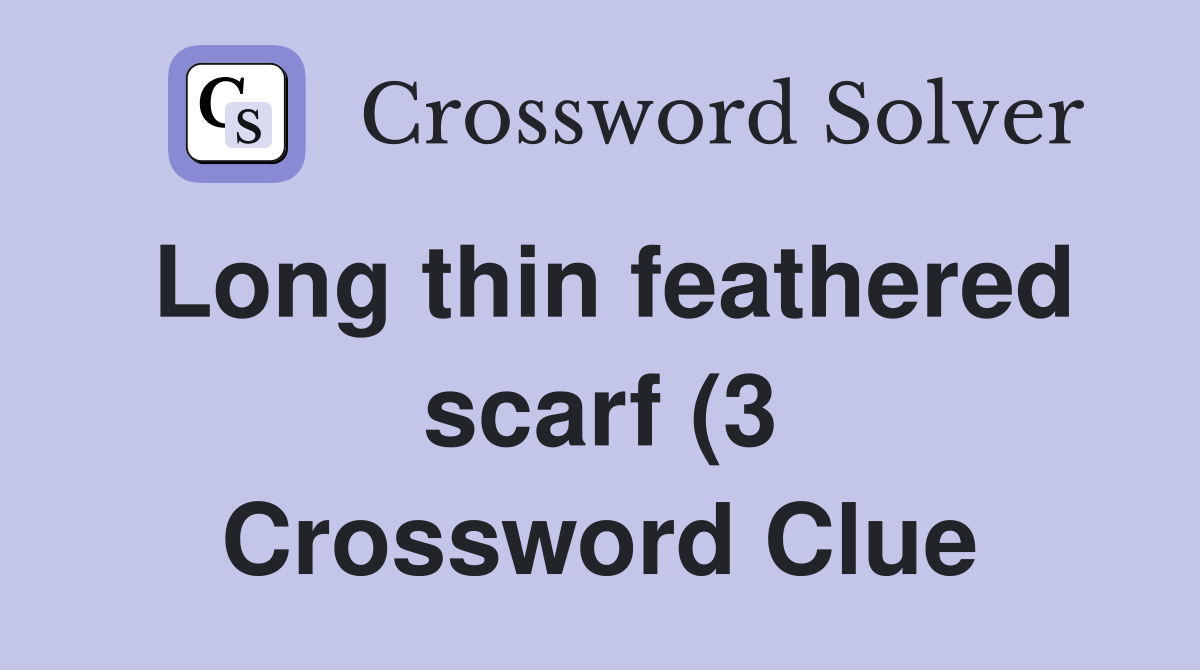 Long thin feathered scarf (3) Crossword Clue Answers Crossword Solver Long thin feathered scarf (3) Crossword Clue Answers Crossword Solver