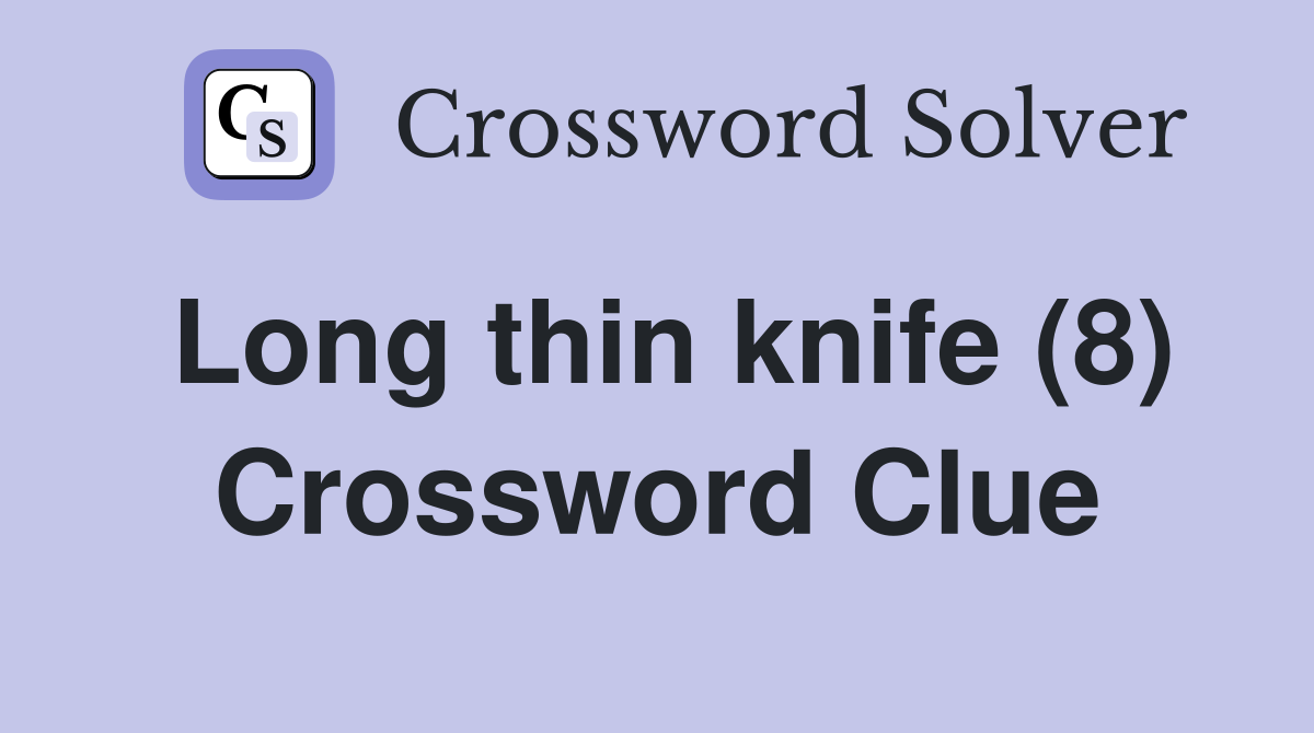 Long thin knife (8) Crossword Clue