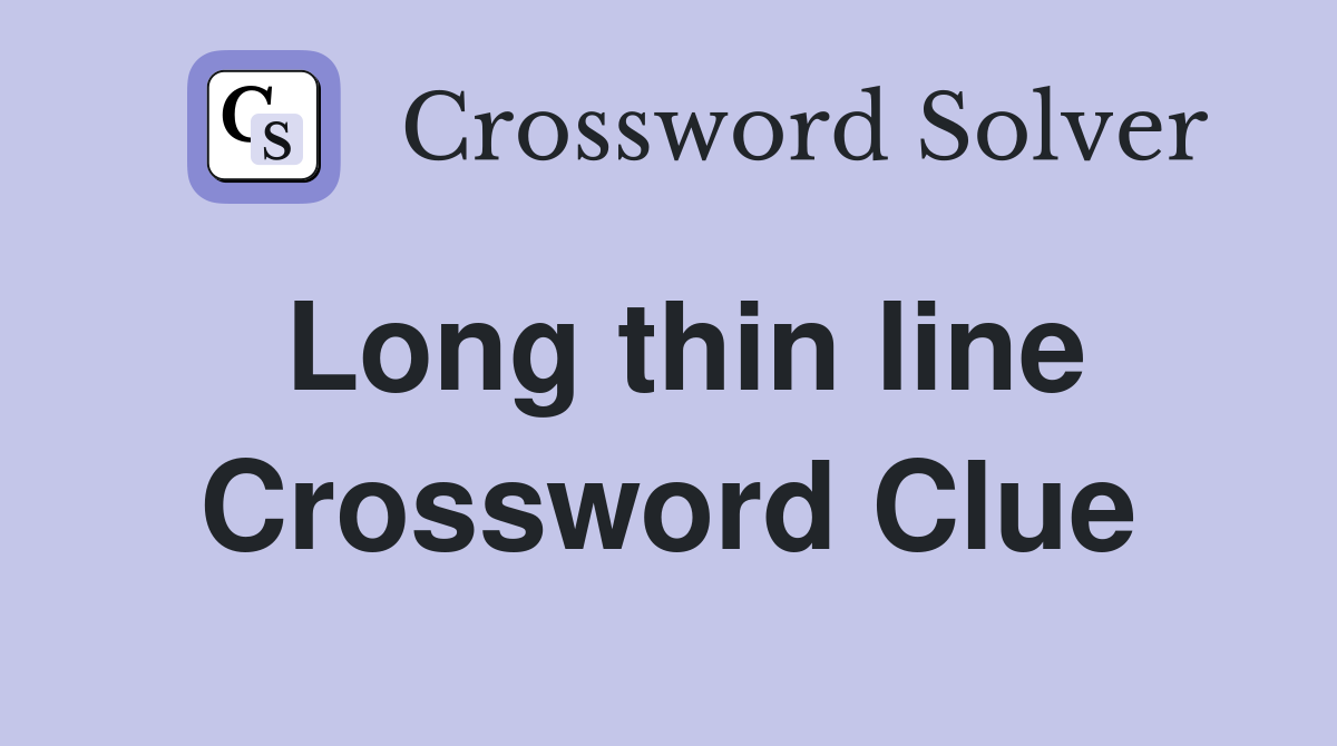 Long thin line Crossword Clue