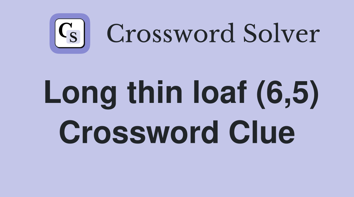 Long thin loaf (6,5) Crossword Clue