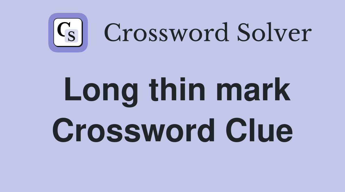 Long thin mark Crossword Clue