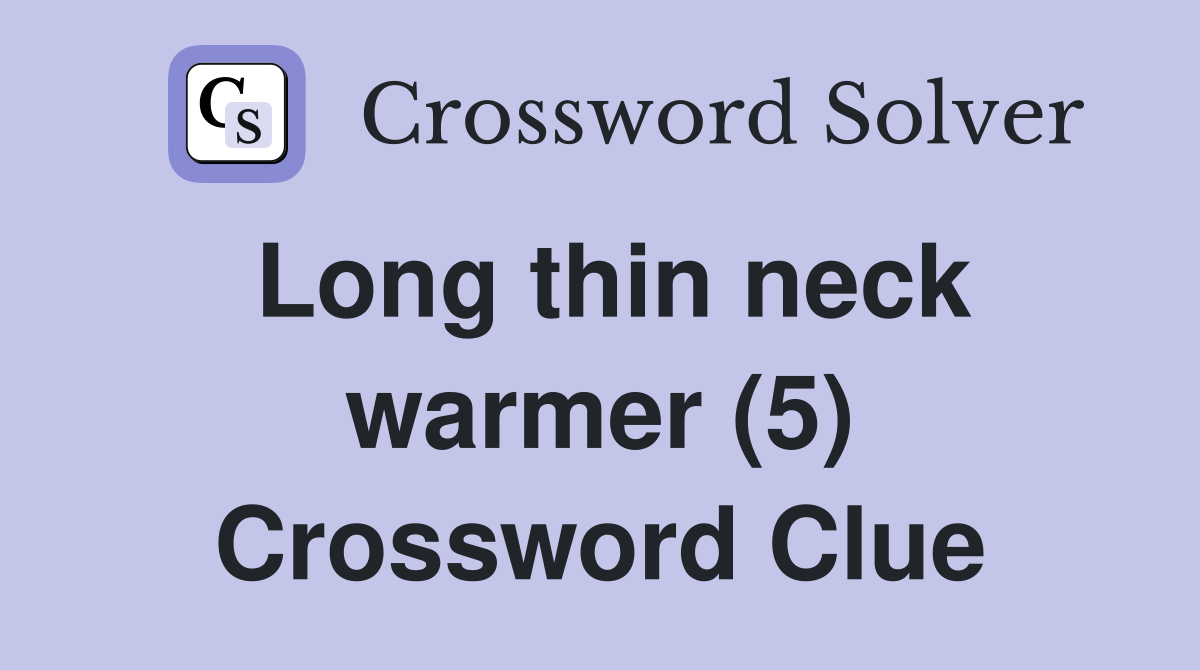 Long thin neck warmer (5) Crossword Clue