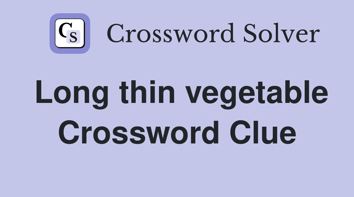 Long thin vegetable Crossword Clue