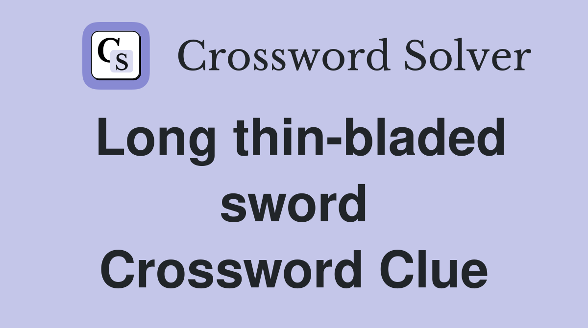 Long thin-bladed sword Crossword Clue