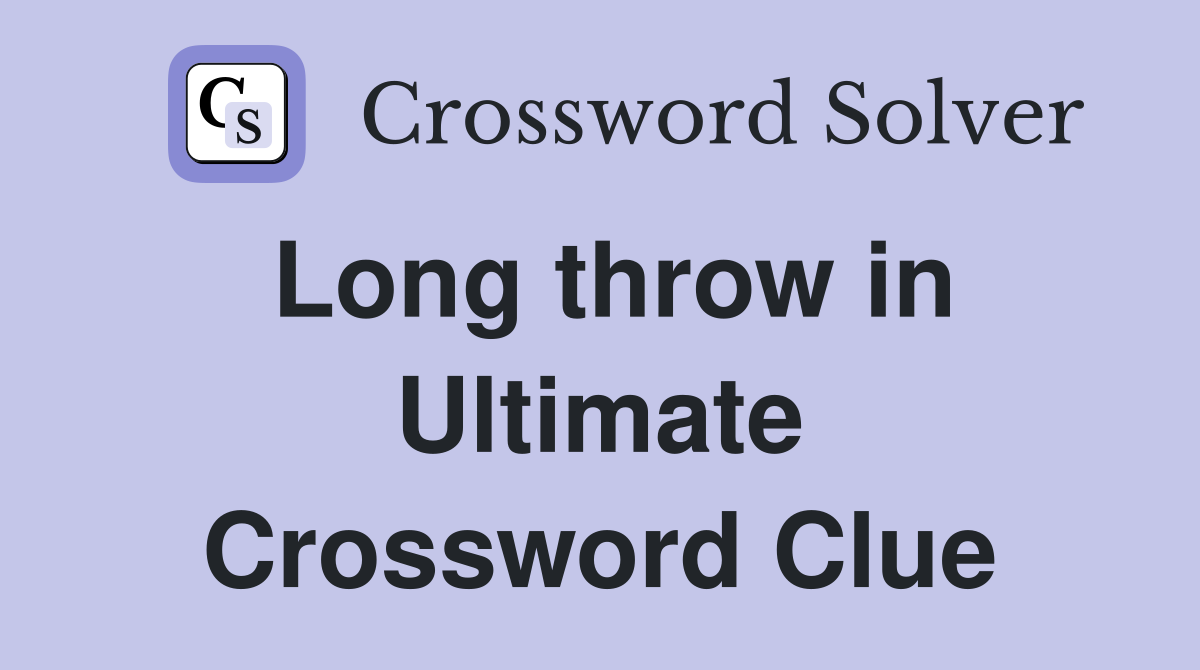 Long throw in Ultimate Crossword Clue