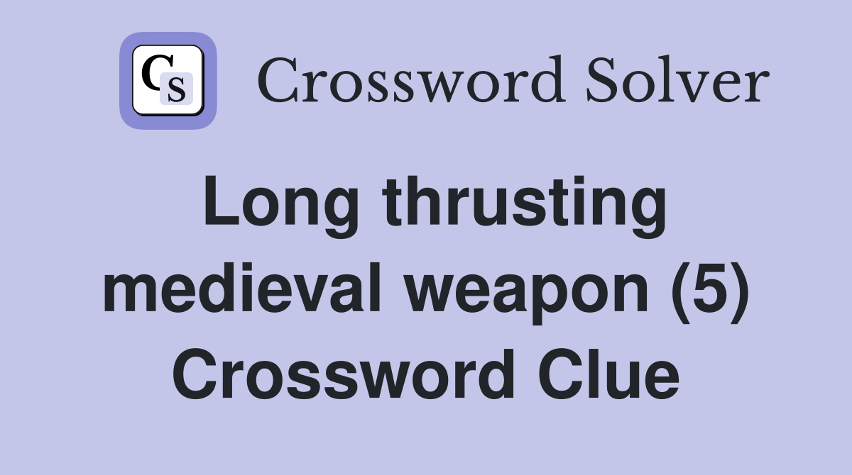 Long thrusting medieval weapon (5) Crossword Clue