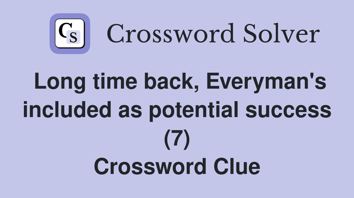 Long time back, Everyman's included as potential success (7) Crossword Clue