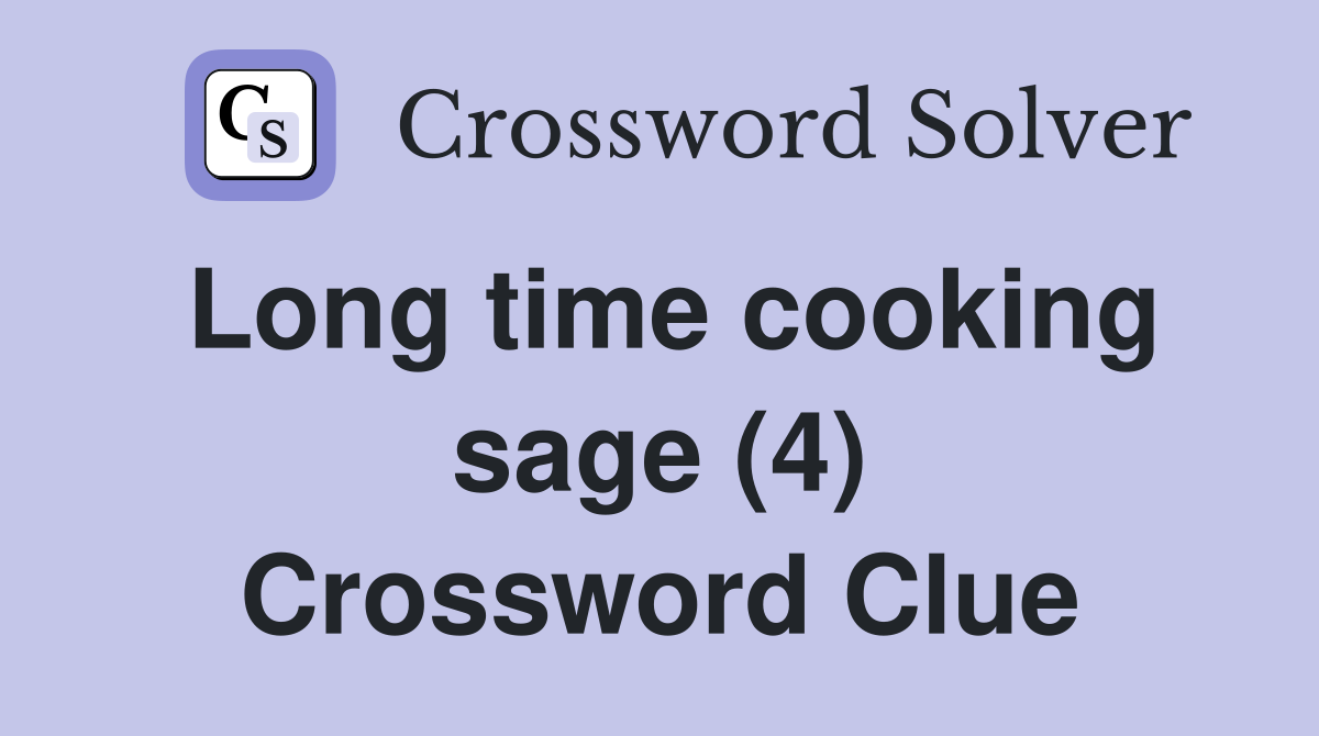 Long time cooking sage (4) Crossword Clue