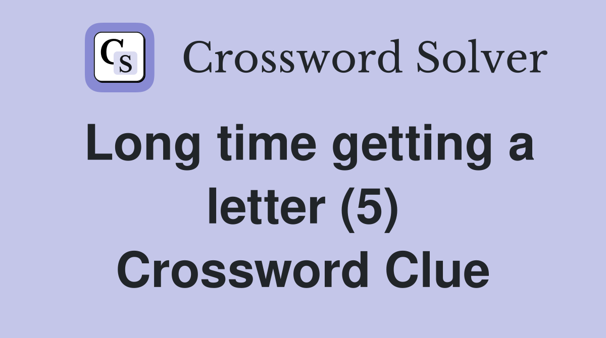 Long time getting a letter (5) Crossword Clue