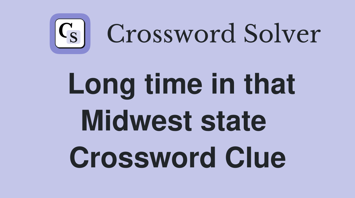 Long time in that Midwest state  Crossword Clue