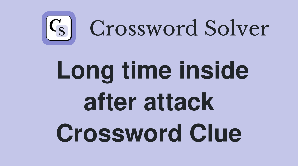 Long time inside after attack Crossword Clue