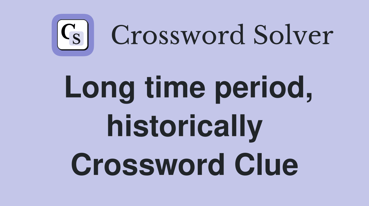 Long time period, historically Crossword Clue