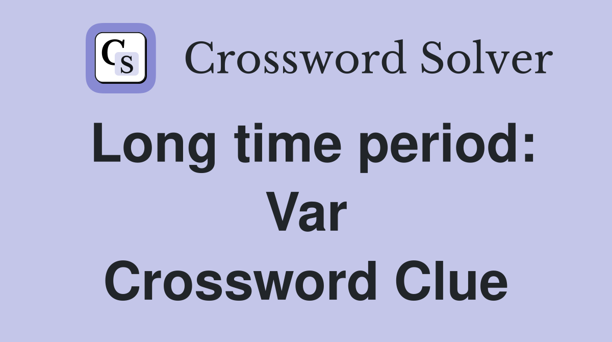 Long time period: Var Crossword Clue