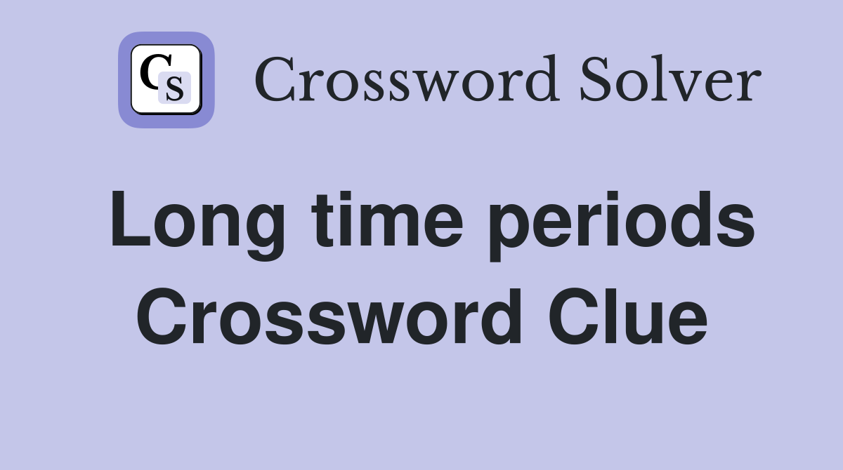 Long time periods Crossword Clue
