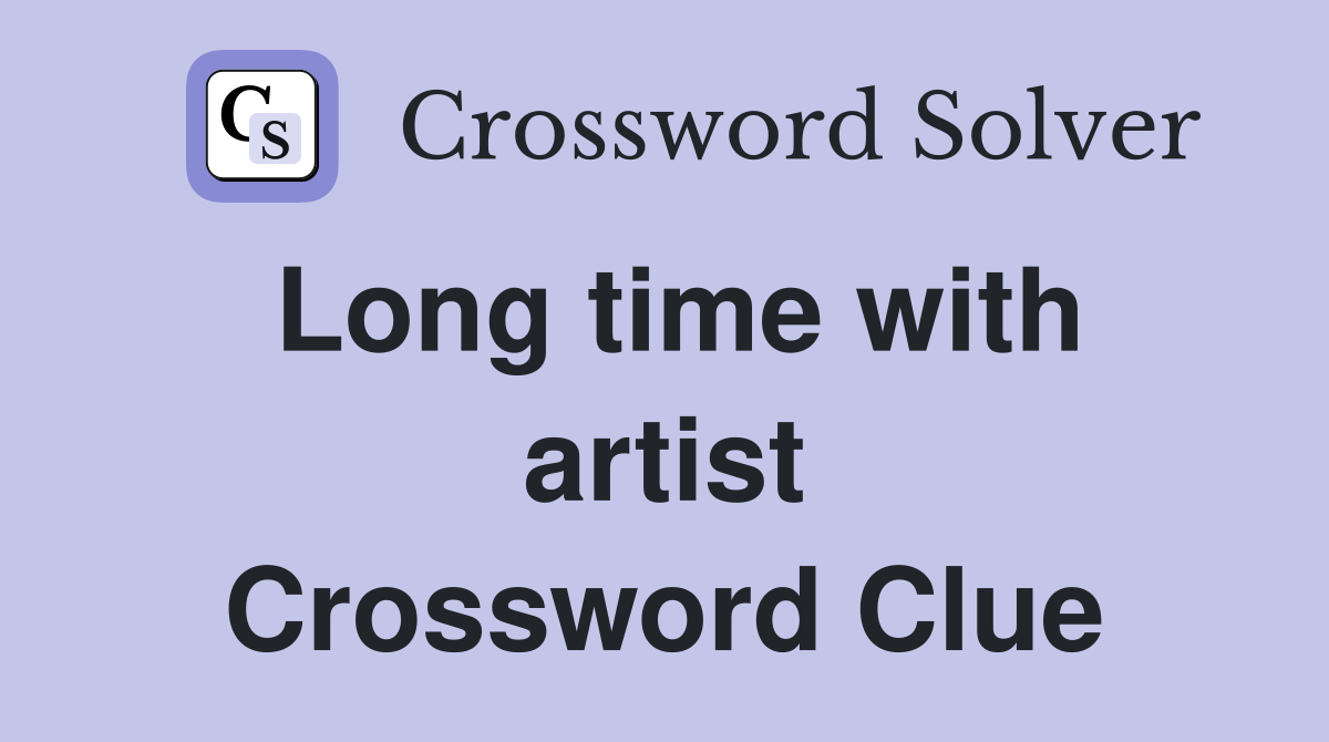 Long time with artist Crossword Clue