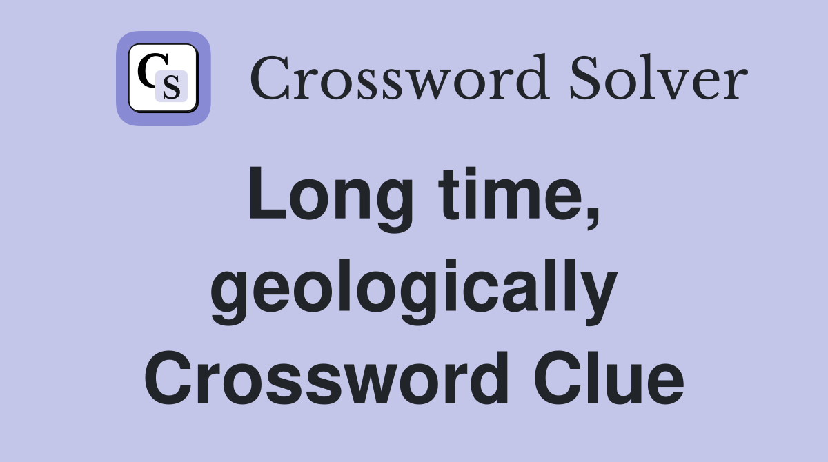 Long time, geologically Crossword Clue