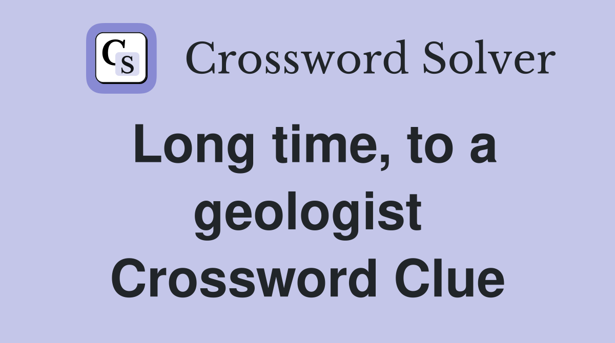 Long time, to a geologist Crossword Clue