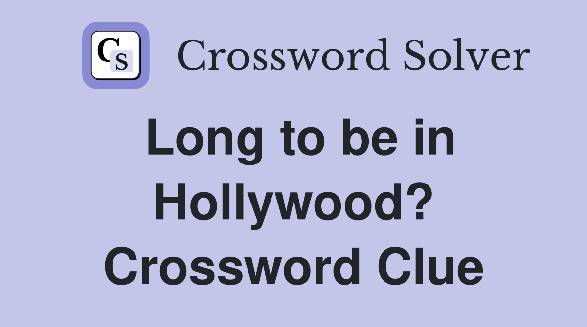 Long to be in Hollywood? Crossword Clue