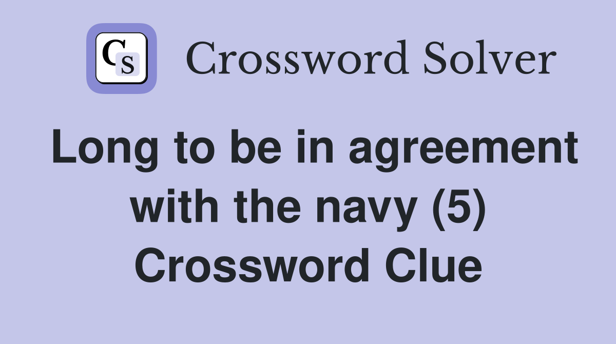 Long to be in agreement with the navy (5) Crossword Clue