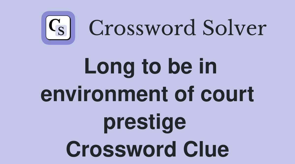 Long to be in environment of court prestige  Crossword Clue