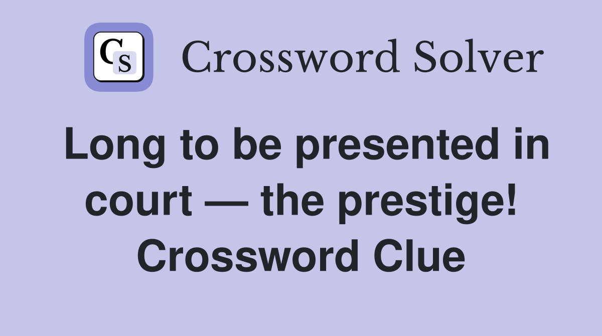 Long to be presented in court — the prestige! Crossword Clue