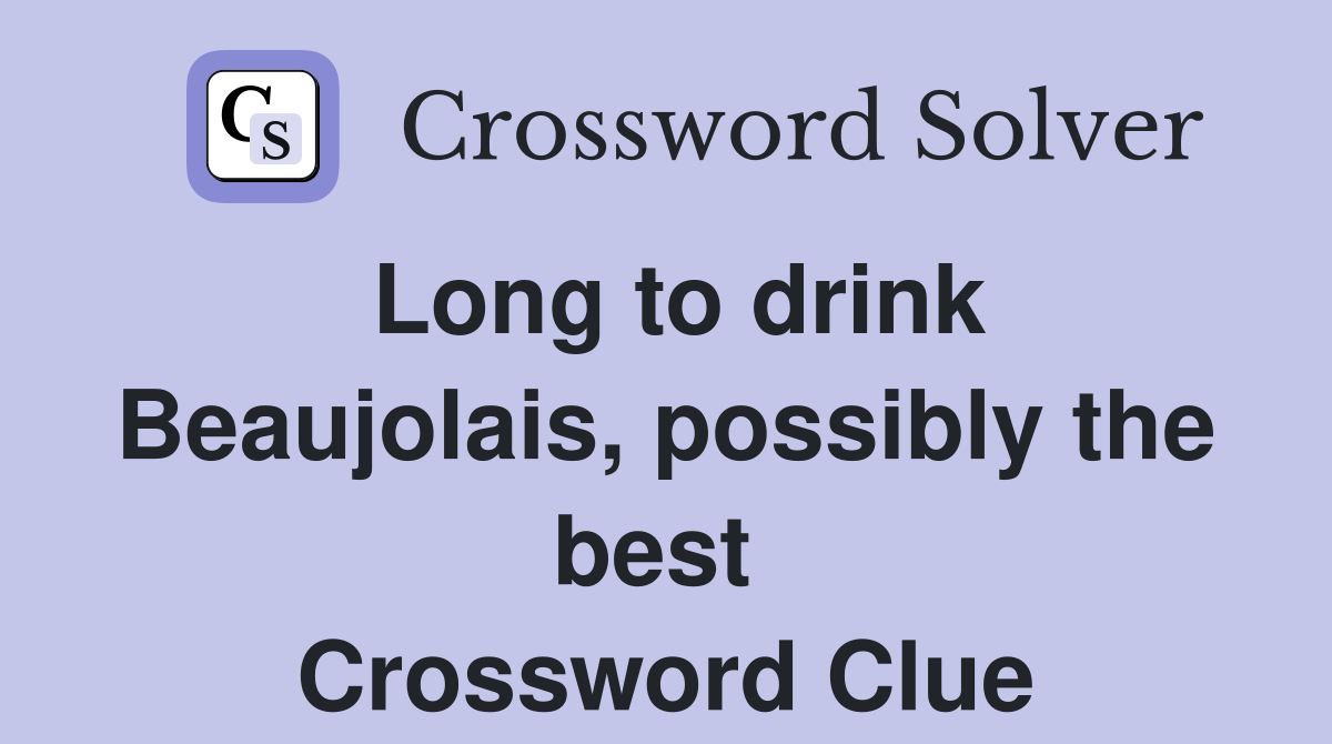 Long to drink Beaujolais, possibly the best  Crossword Clue