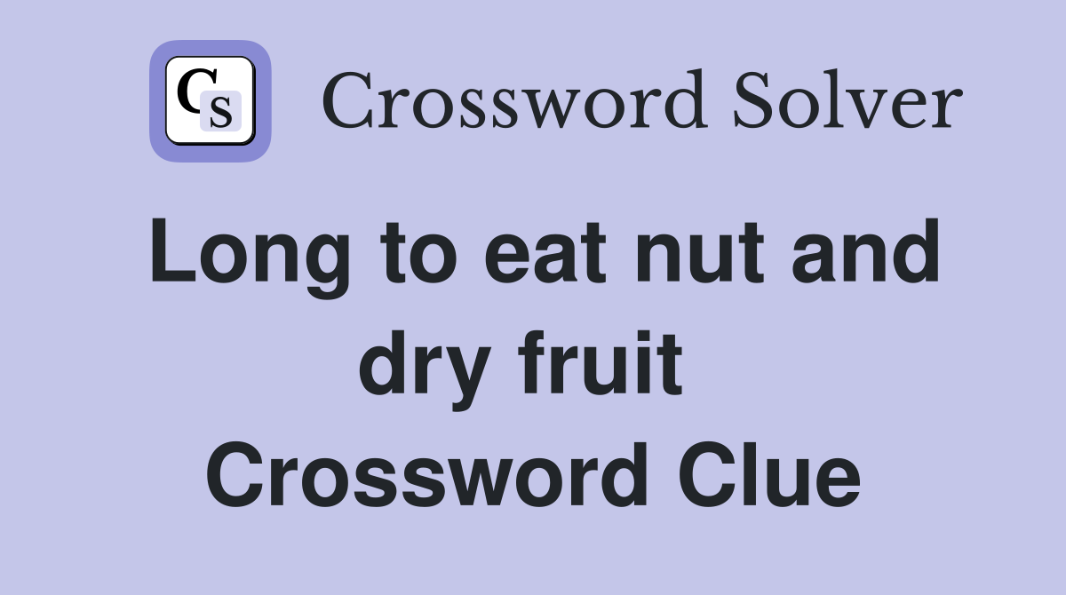 Long to eat nut and dry fruit  Crossword Clue