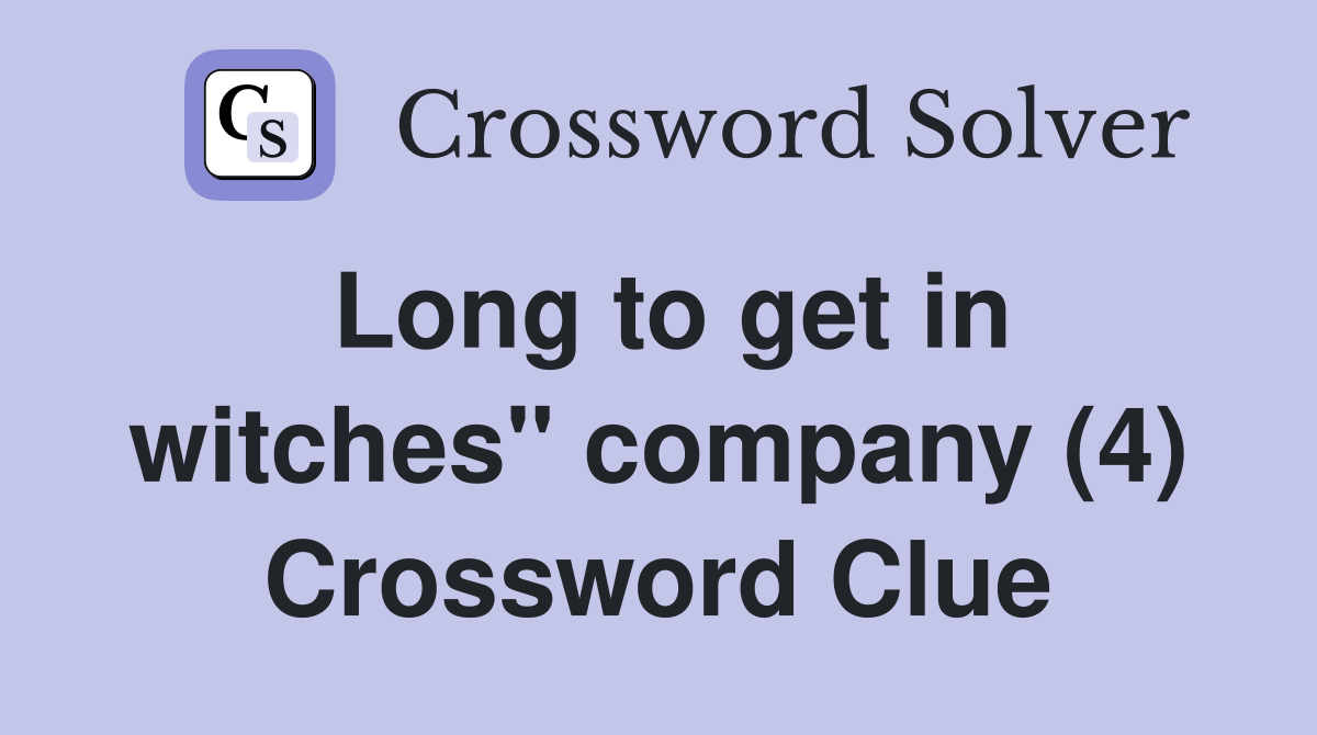 Long to get in witches" company (4) Crossword Clue