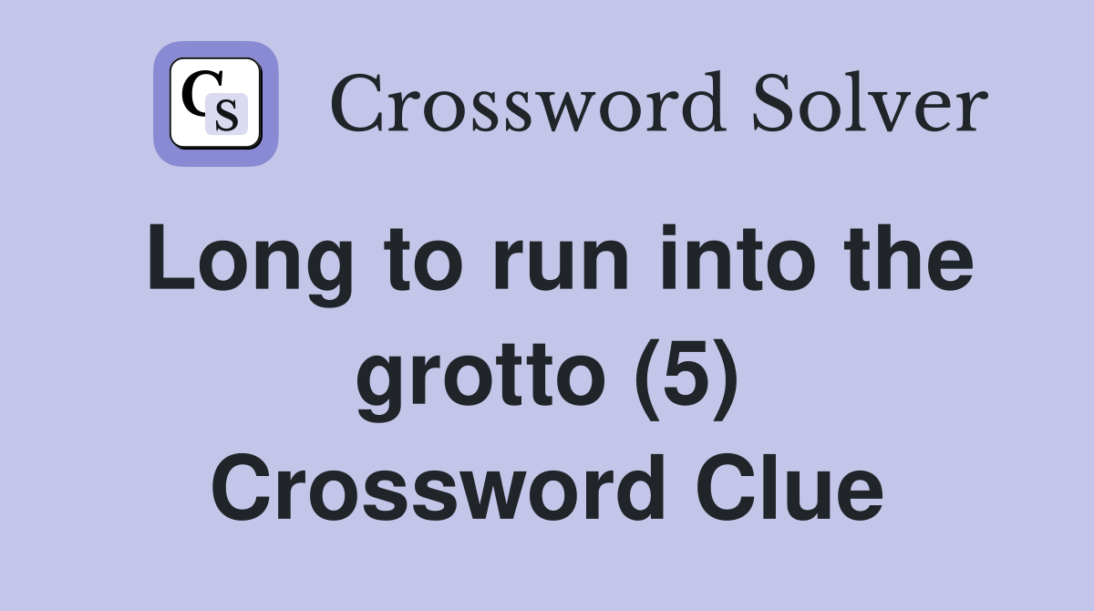 Long to run into the grotto (5) Crossword Clue