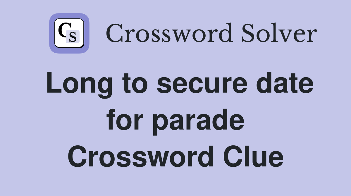 Long to secure date for parade Crossword Clue