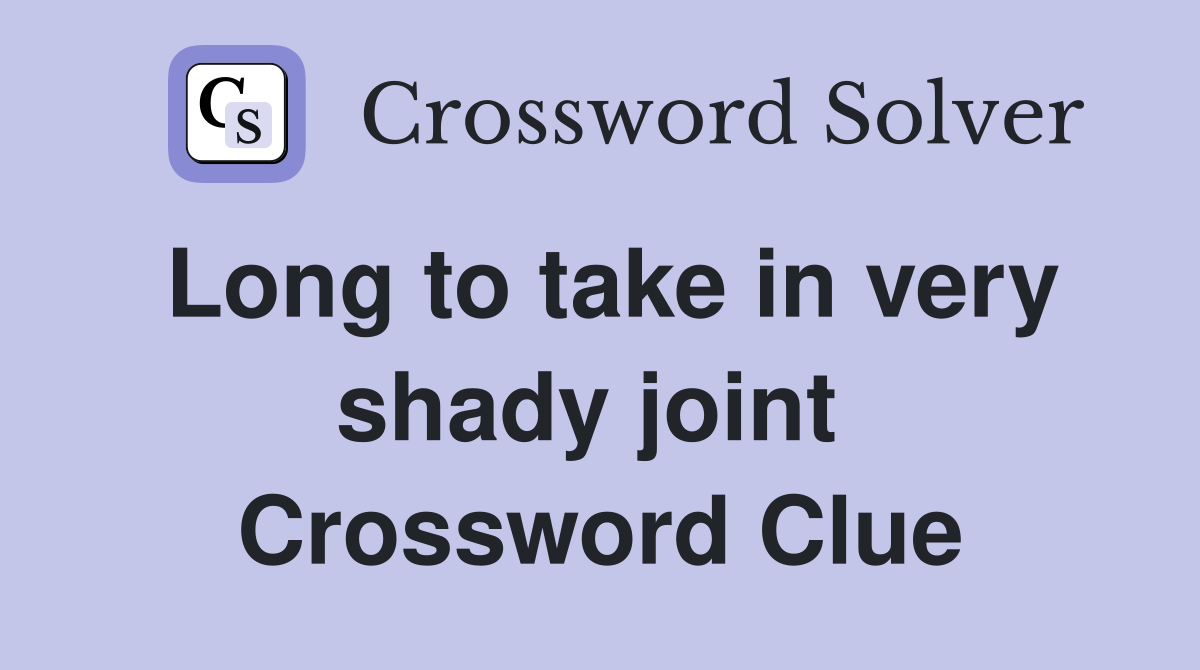 Long to take in very shady joint  Crossword Clue