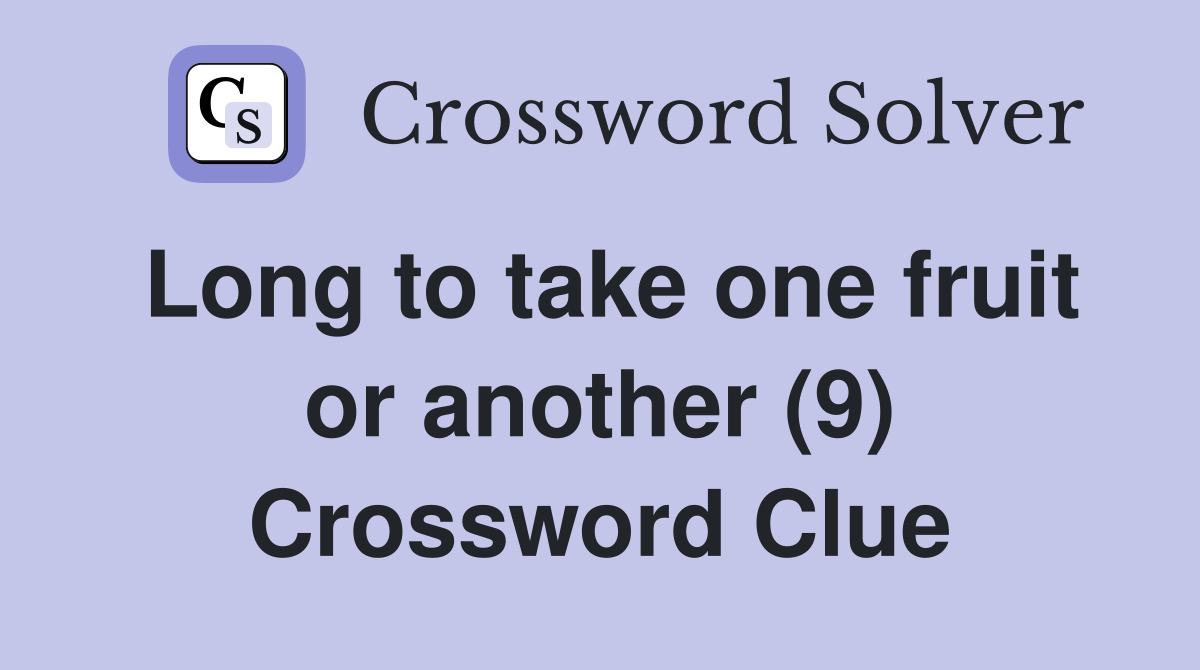 Long to take one fruit or another (9) Crossword Clue