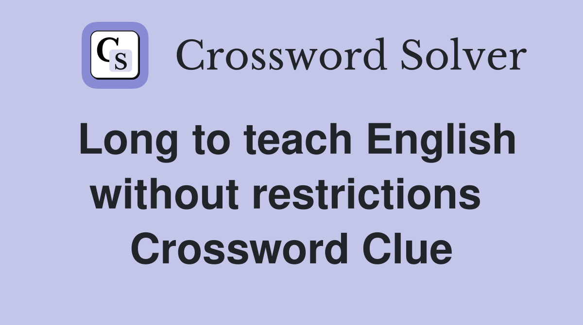Long to teach English without restrictions  Crossword Clue