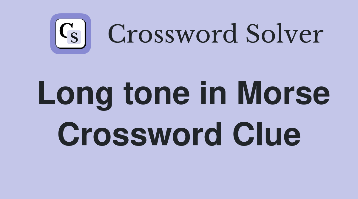 Long tone in Morse Crossword Clue