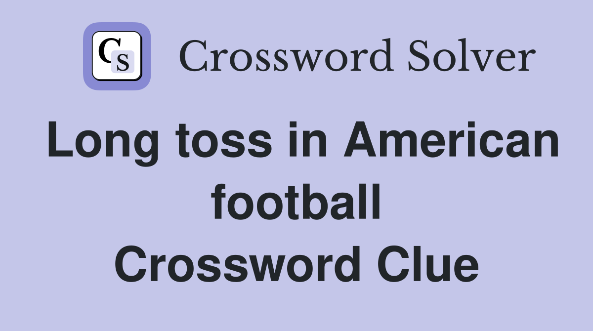 Long toss in American football Crossword Clue