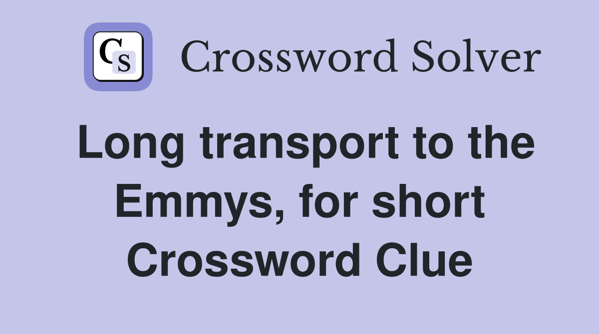 Long transport to the Emmys, for short Crossword Clue