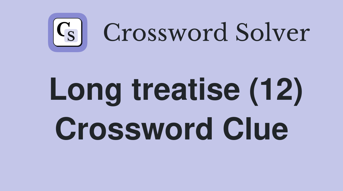 Long treatise (12) Crossword Clue