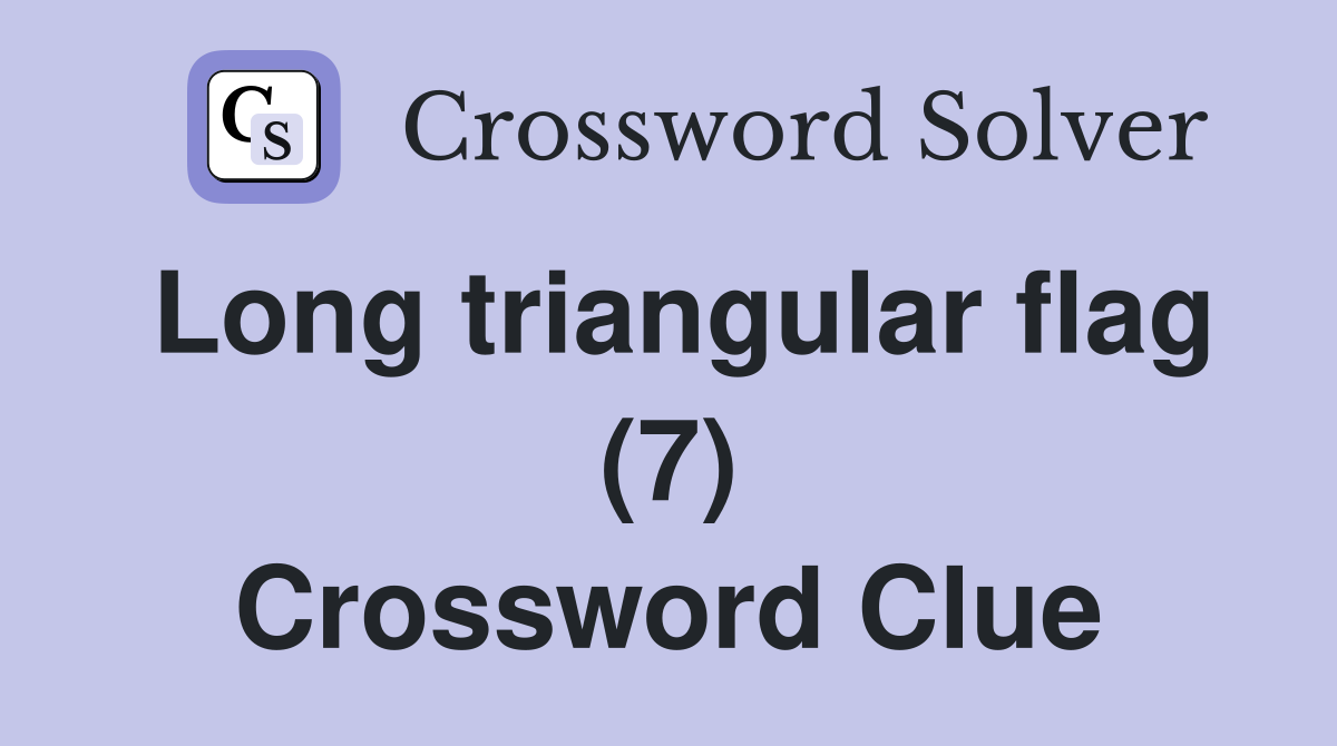 Long triangular flag (7) Crossword Clue