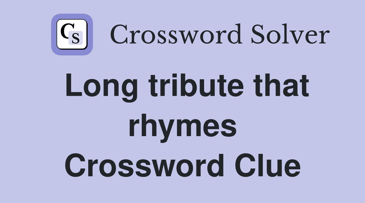 Long tribute that rhymes Crossword Clue