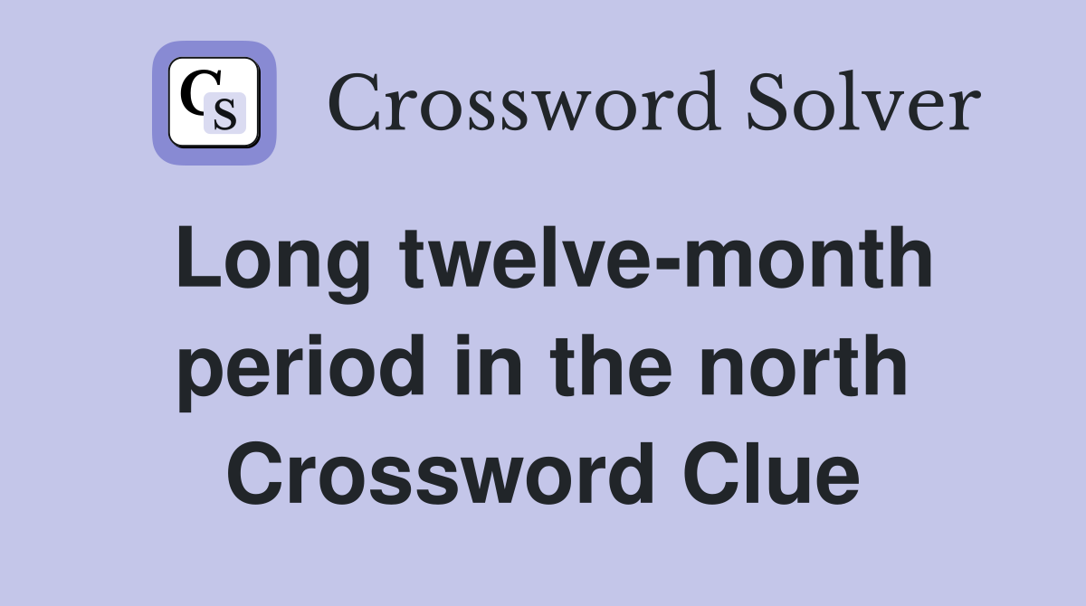 Long twelve-month period in the north Crossword Clue