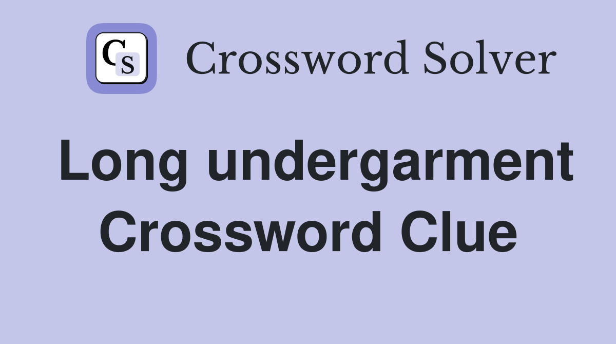 Long undergarment Crossword Clue