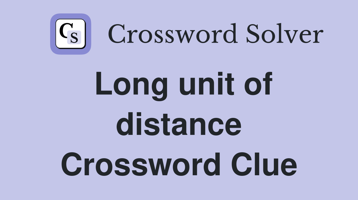 Long unit of distance Crossword Clue