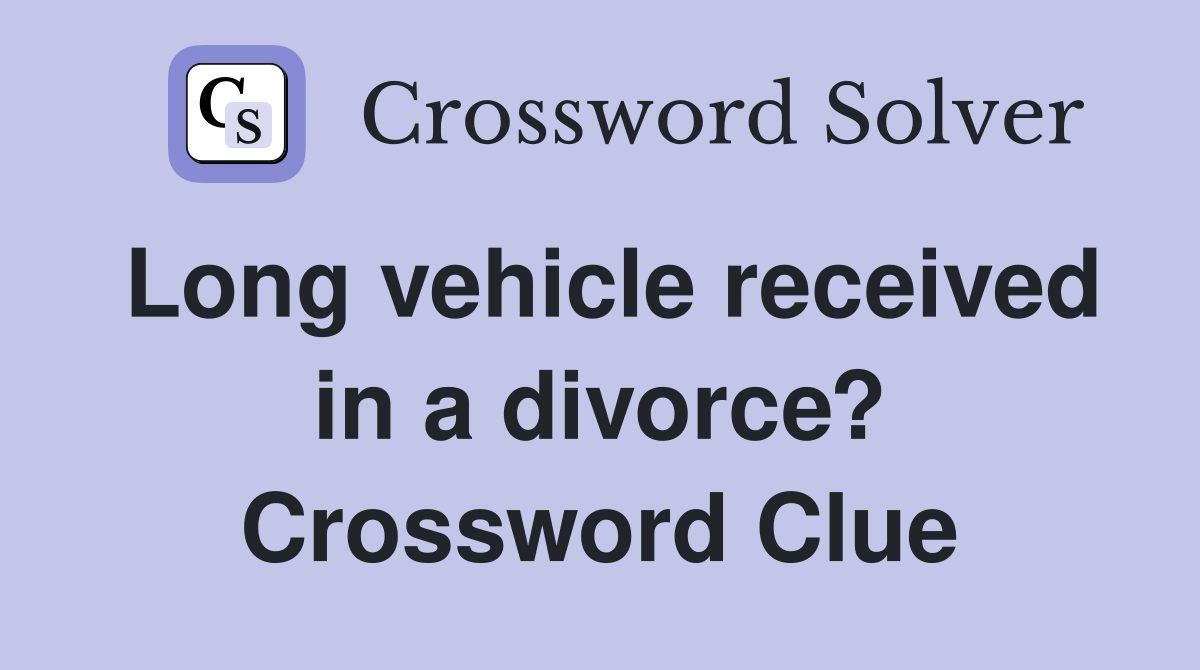 Long vehicle received in a divorce? Crossword Clue