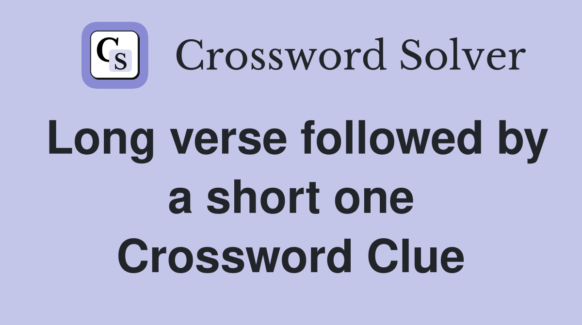 Long verse followed by a short one Crossword Clue