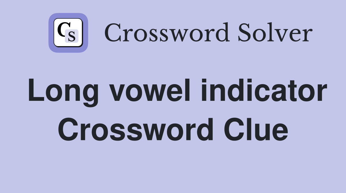 Long vowel indicator Crossword Clue