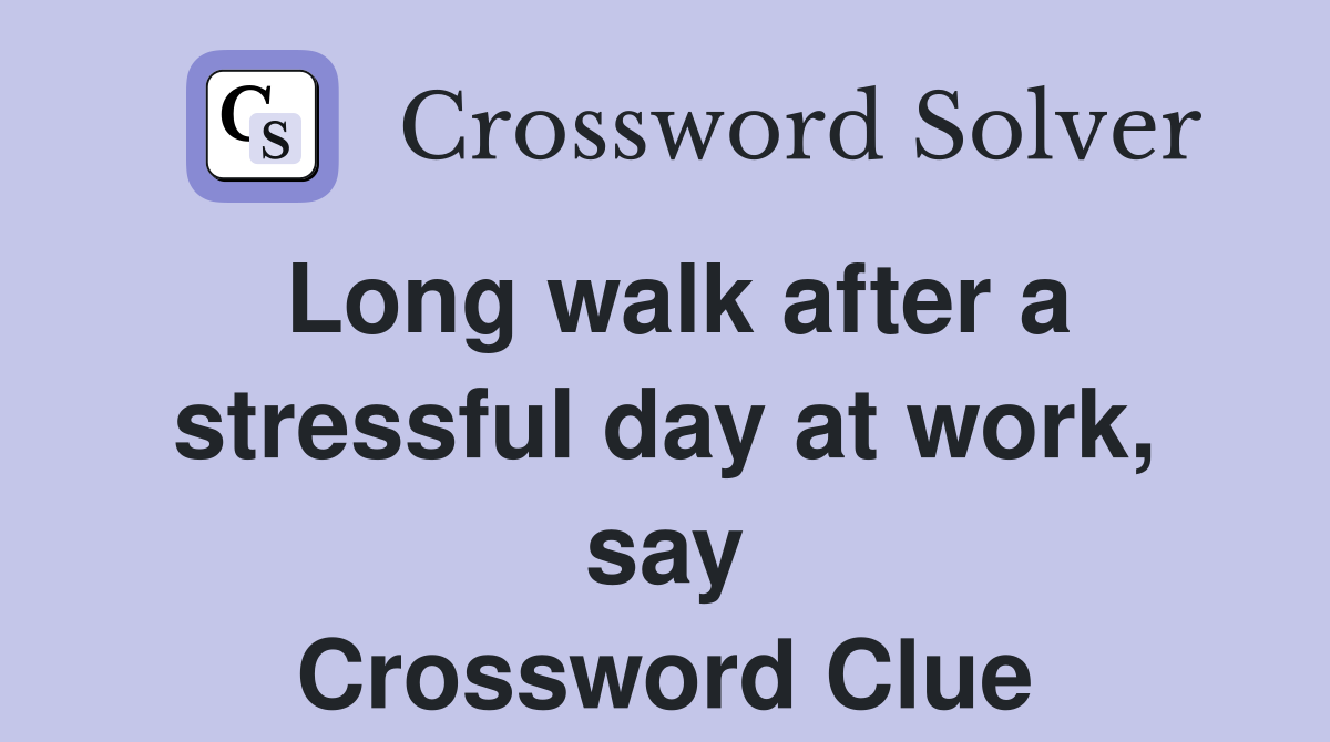 Long walk after a stressful day at work, say Crossword Clue