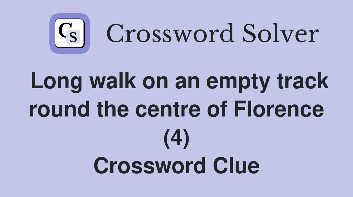 Long walk on an empty track round the centre of Florence (4) Crossword Clue