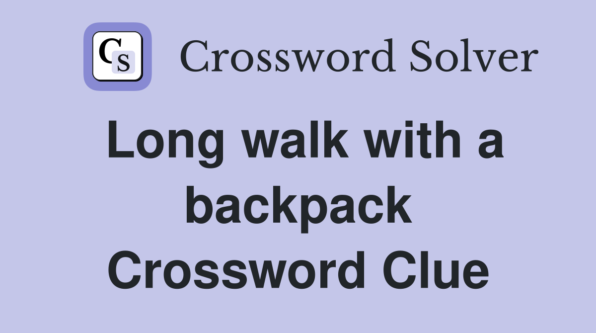 Long walk with a backpack Crossword Clue