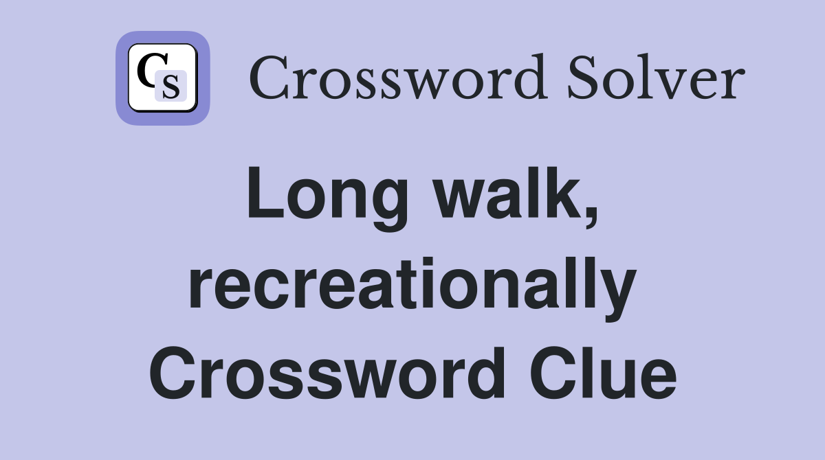 Long walk, recreationally Crossword Clue